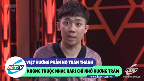 Xem Show CLIP HÀI Việt Hương phẫn nộ Trấn Thành không thuộc nhạc Hari chỉ nhớ Hương Tràm HD Online.